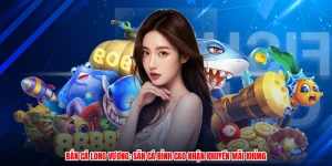 Bắn Cá Long Vương: Săn Cá Đỉnh Cao Nhận Khuyến Mãi Khủng