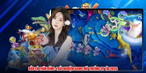 Bắn Cá Thần Rồng: Trải Nghiệm Game Đổi Thưởng Uy Tín 2026