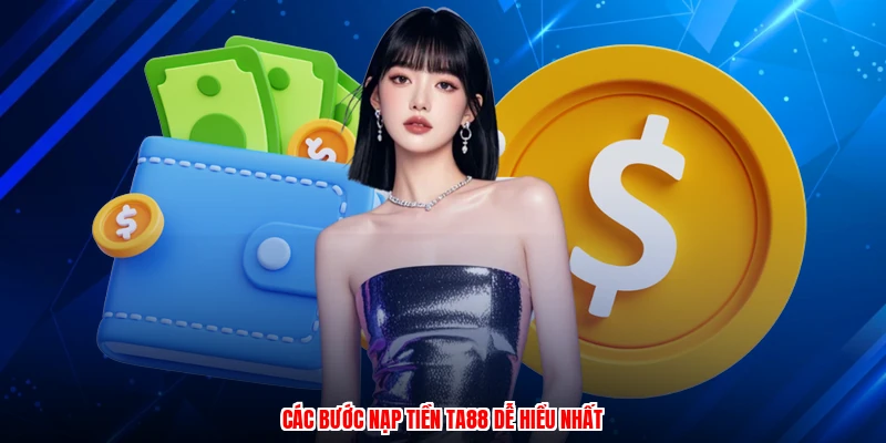 Các bước nạp tiền TA88 dễ hiểu nhất