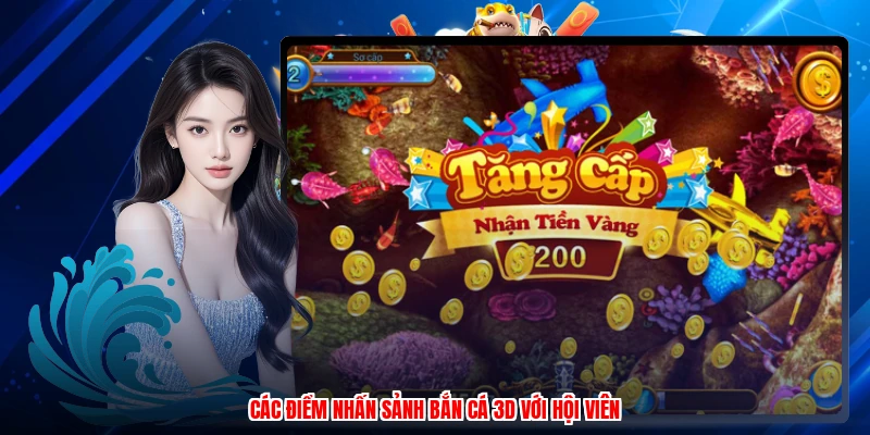 Các điểm nhấn sảnh bắn cá 3D với hội viên