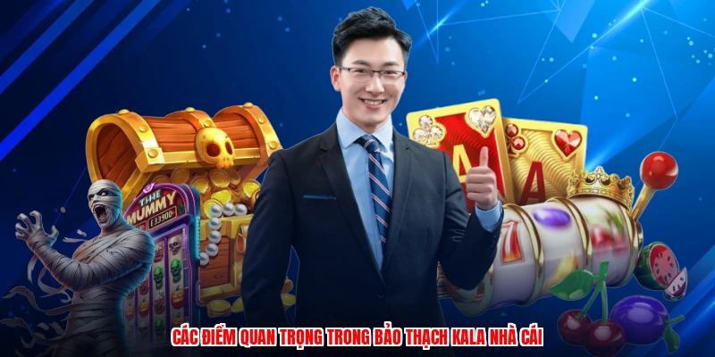 Các điểm quan trọng trong bảo thạch kala nhà cái