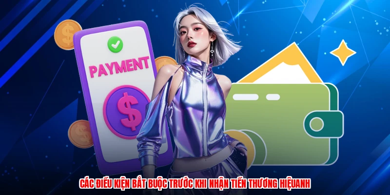 Các điều kiện bắt buộc trước khi nhận tiền TA88anh