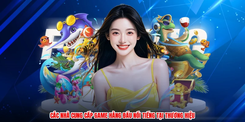 Các nhà cung cấp game hàng đầu nổi tiếng tại TA88