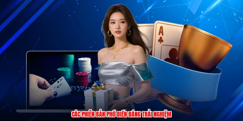 Các phiên bản phổ biến đáng trải nghiệm