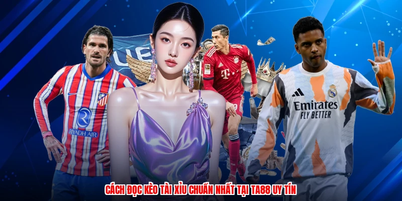 Cách Đọc Kèo Tài Xỉu Chuẩn Nhất Tại TA88 Uy Tín