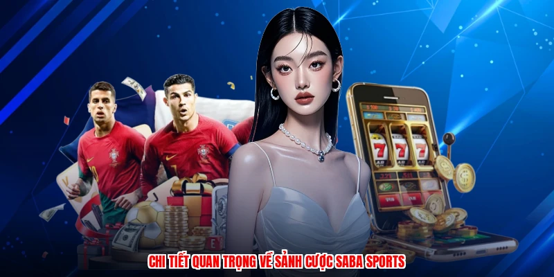 Chi tiết quan trọng về sảnh cược SABA sports