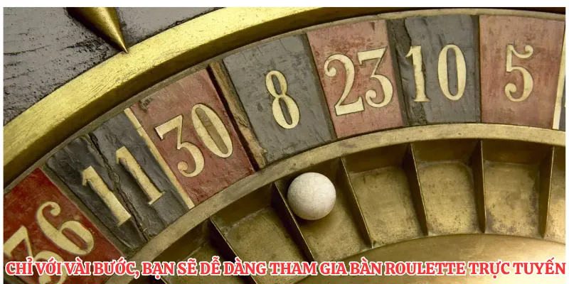 Chỉ với vài bước, bạn sẽ dễ dàng tham gia bàn roulette trực tuyến 