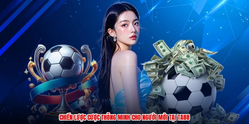 Chiến lược cược thông minh cho người mới tại TA88