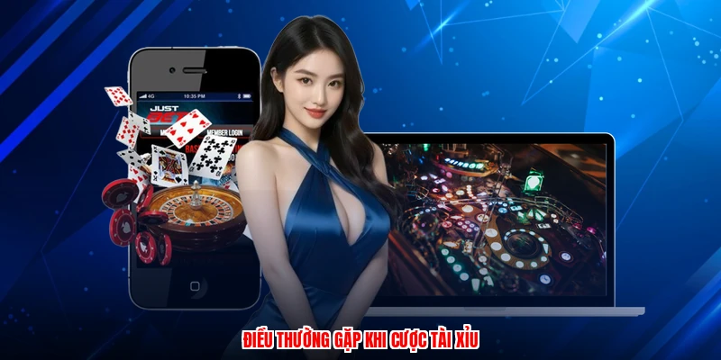Điều thường gặp khi cược tài xỉu