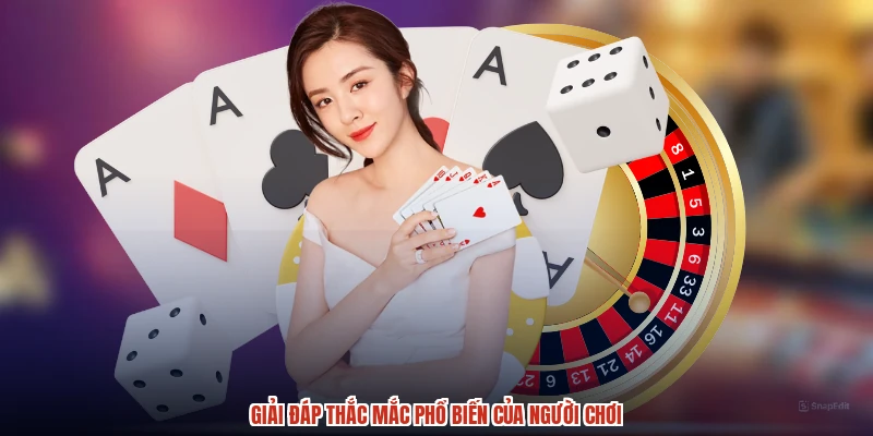 Giải đáp thắc mắc phổ biến của người chơi