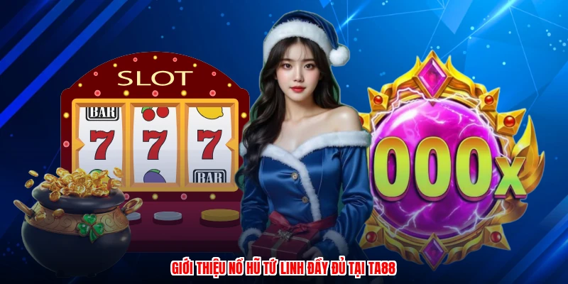 Giới thiệu nổ hũ tứ linh đầy đủ tại TA88