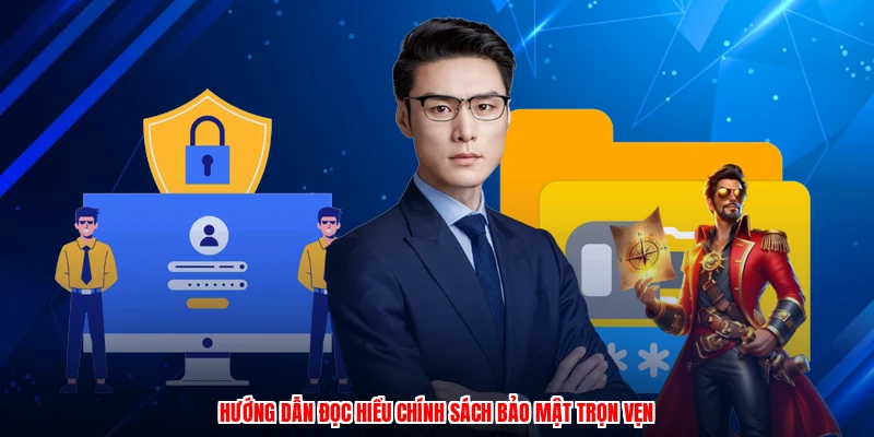 Hướng dẫn đọc hiểu chính sách bảo mật trọn vẹn