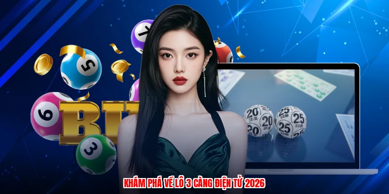 Khám phá về lô 3 càng điện tử 2026