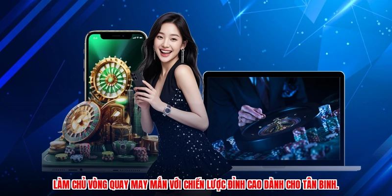 Làm chủ vòng quay may mắn với chiến lược đỉnh cao dành cho tân binh.