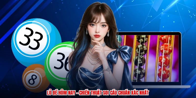 Lô Đề Hôm Nay - Chiến Thuật Soi Cầu Chuẩn Xác Nhất