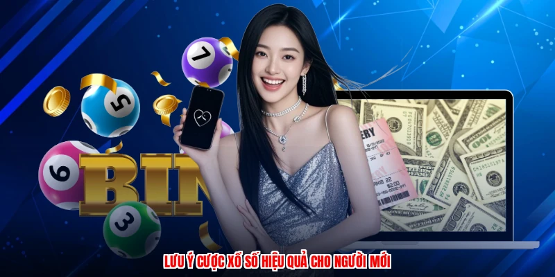 Lưu ý cược xổ số hiệu quả cho người mới