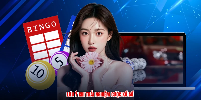 Lưu ý khi trải nghiệm cược xổ số