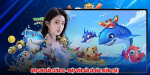 Mẹo Chơi Bắn Cá Ăn Xu - Nhập Môn Săn Cá Đổi Thưởng Thật