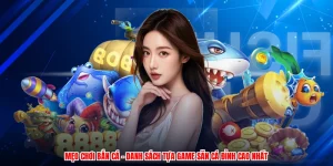 Mẹo Chơi Bắn Cá - Danh Sách Tựa Game Săn Cá Đỉnh Cao Nhất