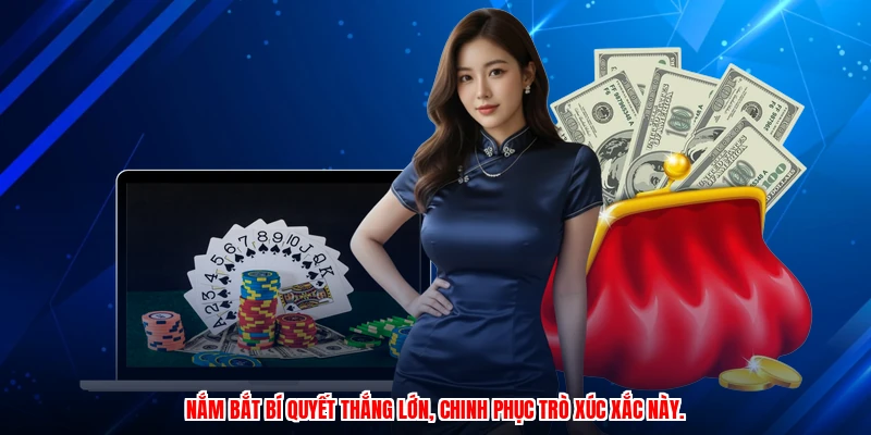 Nắm bắt bí quyết thắng lớn, chinh phục trò xúc xắc này.