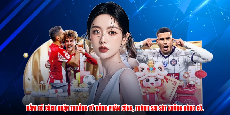 Nắm rõ cách nhận thưởng từ bảng phân công, tránh sai sót không đáng có.