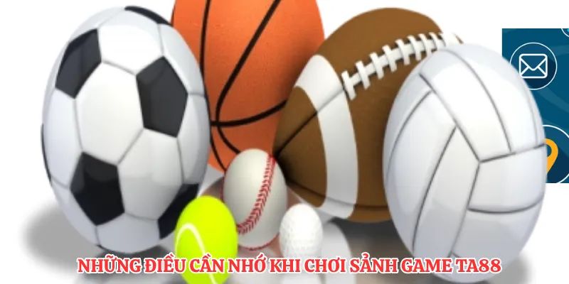 Những điều cần nhớ khi chơi sảnh game TA88