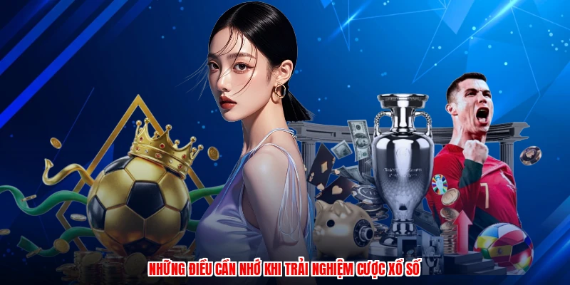 Những điều cần nhớ khi trải nghiệm cược xổ số