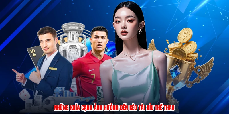 Những khía cạnh ảnh hưởng đến kèo tài xỉu thể thao
