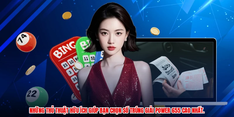 Những thủ thuật hữu ích giúp bạn chọn số trúng giải power 655 cao nhất.