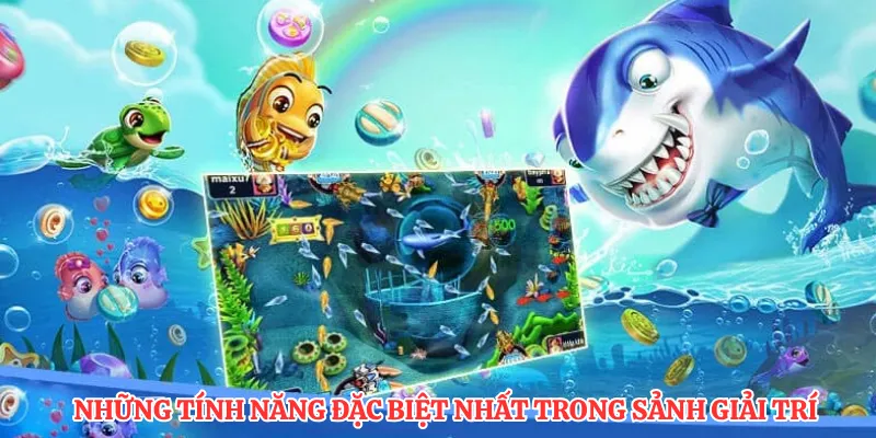 Những tính năng đặc biệt nhất trong sảnh giải trí