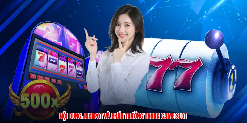 Nội dung jackpot và phần thưởng trong game slot