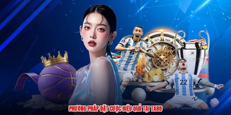 Phương pháp đặt cược hiệu quả tại TA88