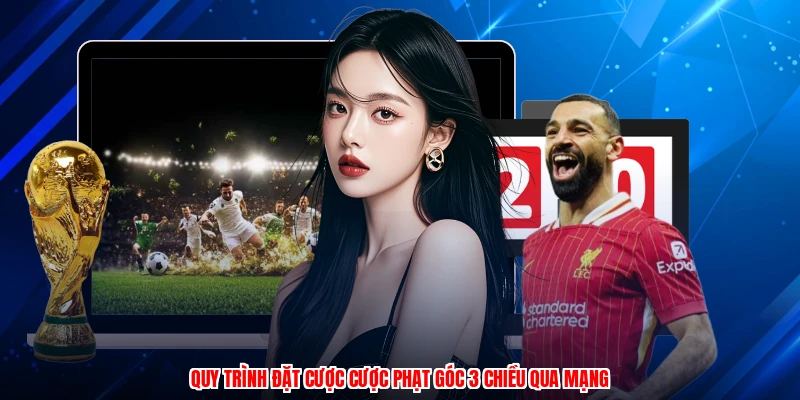 Quy trình đặt cược cược phạt góc 3 chiều qua mạng