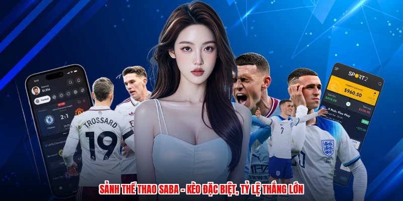 Sảnh Thể Thao SABA - Kèo Đặc Biệt, Tỷ Lệ Thắng Lớn