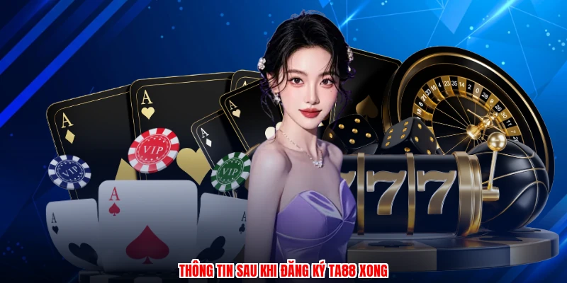 Thông tin sau khi đăng ký TA88 xong
