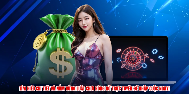Tìm hiểu chi tiết và nắm vững luật chơi rồng hổ trực tuyến để nhập cuộc ngay!