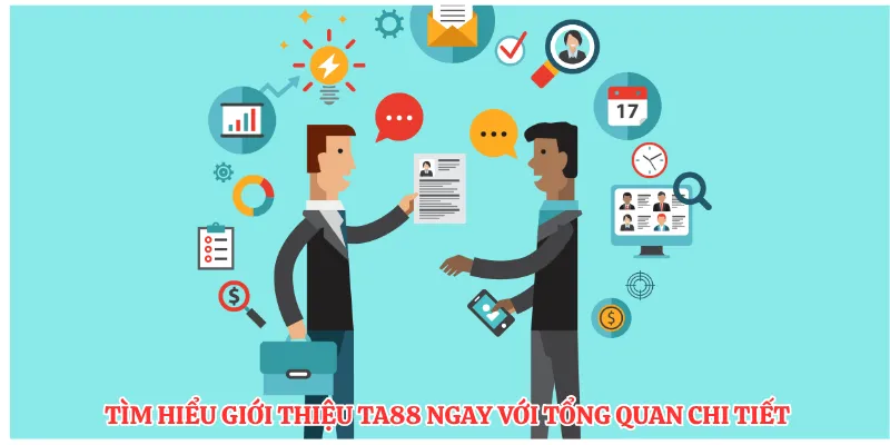 Tìm hiểu giới thiệu TA88 ngay với tổng quan chi tiết 