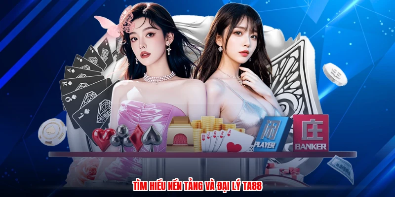 Tìm hiểu nền tảng và đại lý TA88