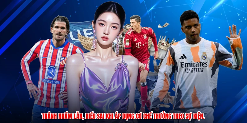 Tránh nhầm lẫn, hiểu sai khi áp dụng cơ chế thưởng theo sự kiện.
