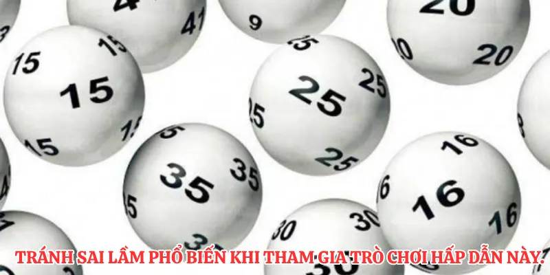 Tránh sai lầm phổ biến khi tham gia trò chơi hấp dẫn này.