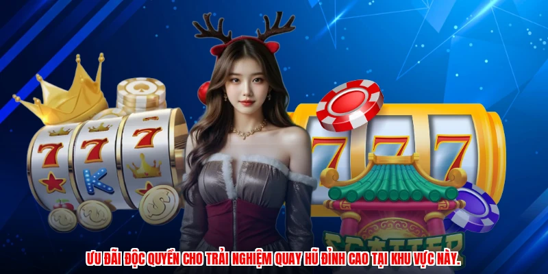 Ưu đãi độc quyền cho trải nghiệm quay hũ đỉnh cao tại khu vực này.